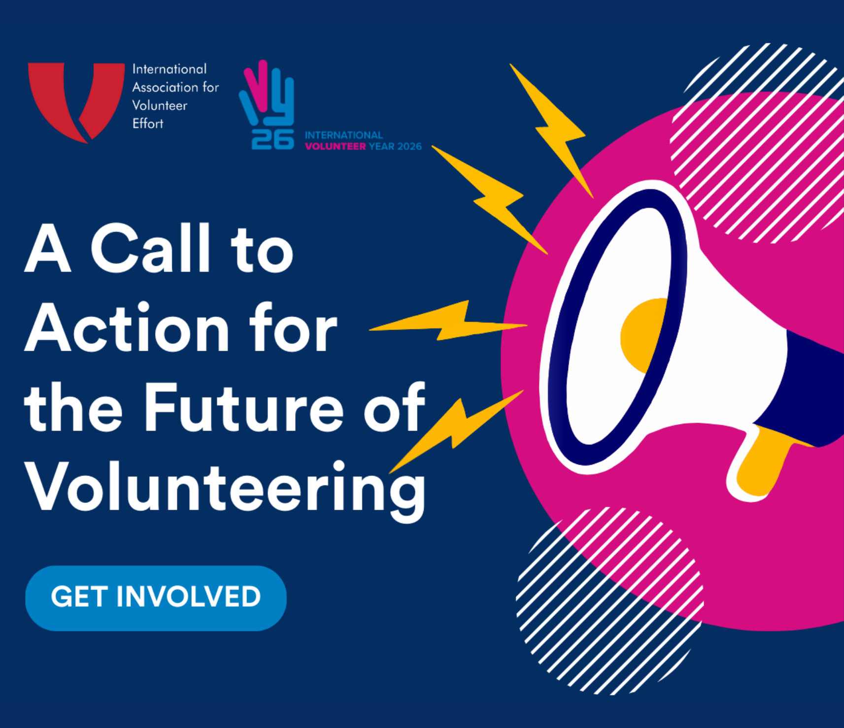 Megaphone on a blue background with text saying A Call to Action for the Future of Volunteering, Get Involved. Includes logos for IAVE and International Volunteer Year 2026.